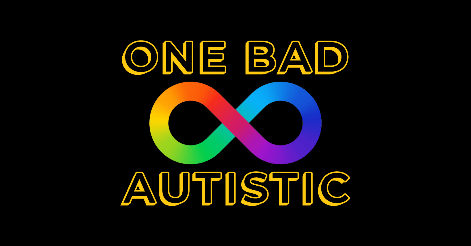 The text uses a 3D font that mimics the One Bad Mother podcast logo and is yellow on a black background. It reads "One Bad" on the top and "Autistic" on the bottom, and between the two lines of text is a large rainbow infinity symbol.